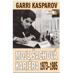 Kniha Garri Kasparov: Moje šachová kariéra (díl 1.) 1973 - 1985